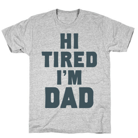 Hi Tired I'm Dad T-Shirt