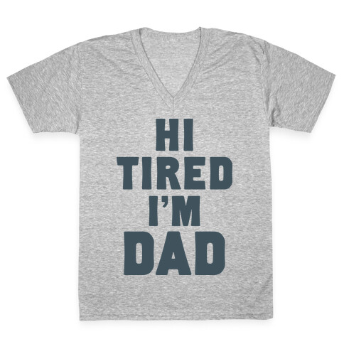 Hi Tired I'm Dad V-Neck Tee Shirt