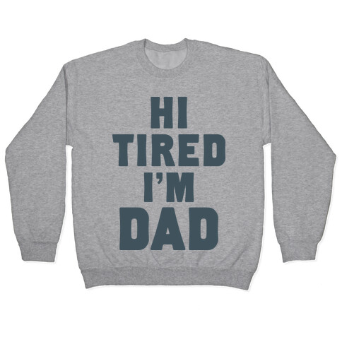 Hi Tired I'm Dad Pullover