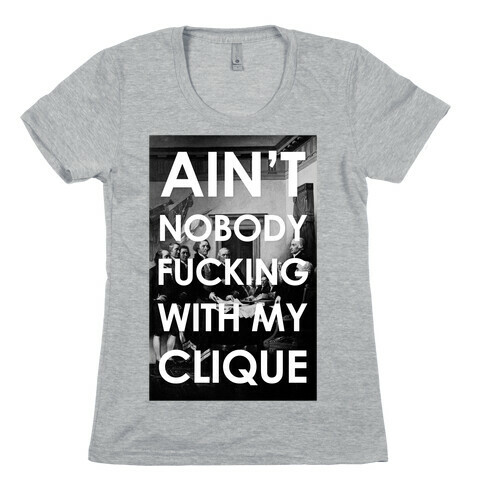 Ain't Nobody F***in Wit My Clique (Founding Fathers) Womens T-Shirt