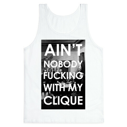 Ain't Nobody F***in Wit My Clique (Founding Fathers) Tank Top
