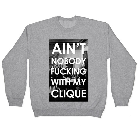 Ain't Nobody F***in Wit My Clique (Founding Fathers) Pullover