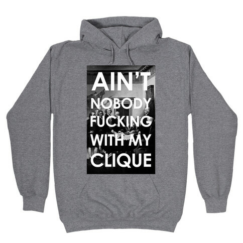 Ain't Nobody F***in Wit My Clique (Founding Fathers) Hooded Sweatshirt