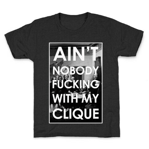 Ain't Nobody F***in Wit My Clique (Founding Fathers) Kids T-Shirt