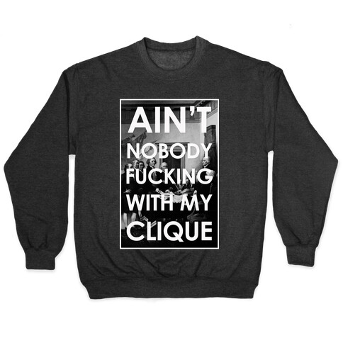 Ain't Nobody F***in Wit My Clique (Founding Fathers) Pullover