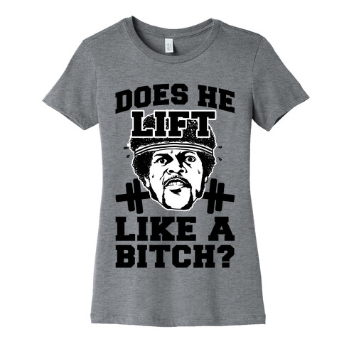 Does He Lift Like a Bitch? Womens T-Shirt