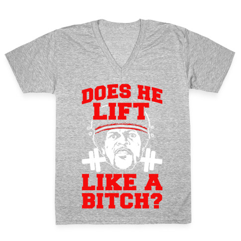 Does He Lift Like a Bitch? V-Neck Tee Shirt