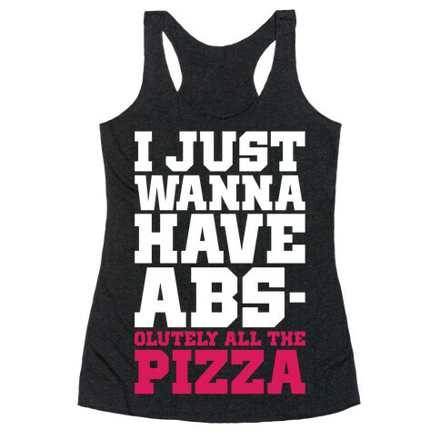 I Just Want Abs-olutely All The Pizza Racerback Tank Top