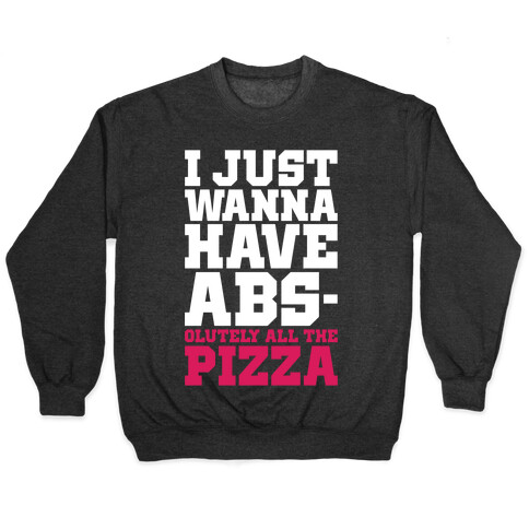 I Just Want Abs-olutely All The Pizza Pullover