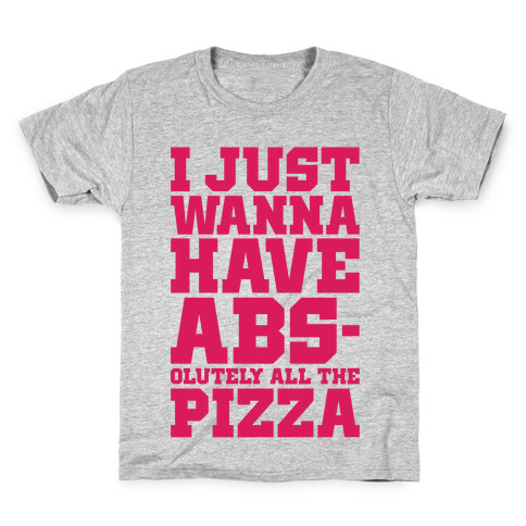 I Just Want Abs-olutely All The Pizza Kids T-Shirt