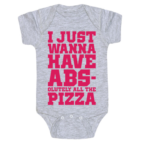 I Just Want Abs-olutely All The Pizza Baby One-Piece