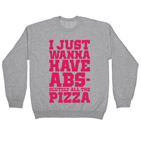 I Just Want Abs-olutely All The Pizza Pullover