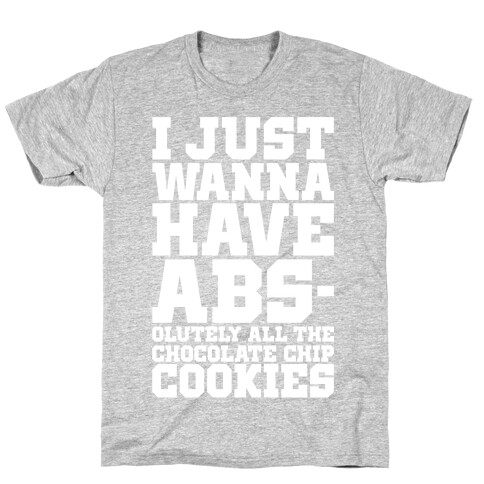 I Just Want Abs-olutely All The Chocolate Chip Cookies T-Shirt