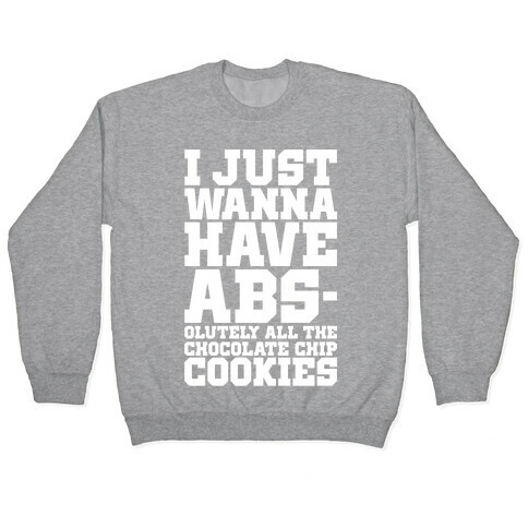 I Just Want Abs-olutely All The Chocolate Chip Cookies Pullover