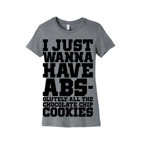 I Just Want Abs-olutely All The Chocolate Chip Cookies Womens T-Shirt