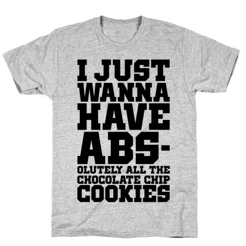 I Just Want Abs-olutely All The Chocolate Chip Cookies T-Shirt
