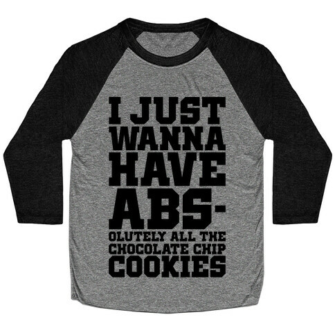 I Just Want Abs-olutely All The Chocolate Chip Cookies Baseball Tee