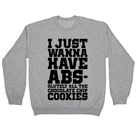 I Just Want Abs-olutely All The Chocolate Chip Cookies Pullover