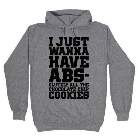 I Just Want Abs-olutely All The Chocolate Chip Cookies Hooded Sweatshirt