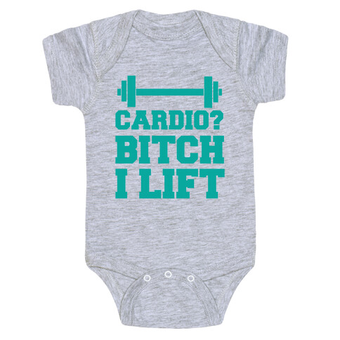 Cardio? Bitch I Lift Baby One-Piece