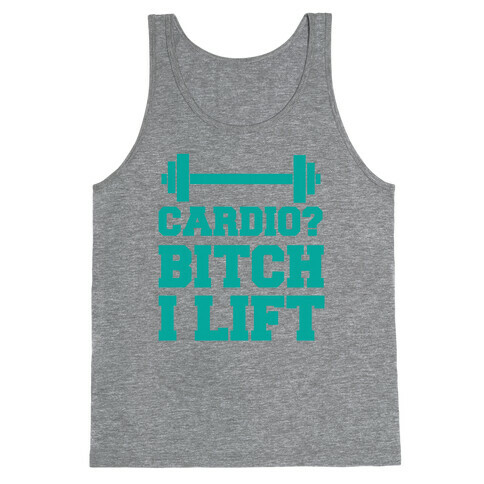 Cardio? Bitch I Lift Tank Top