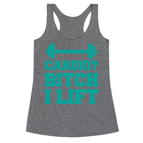 Cardio? Bitch I Lift Racerback Tank Top