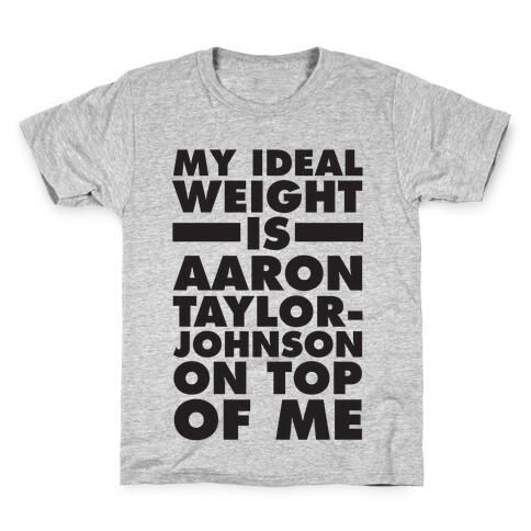My Ideal Weight Is Aaron Taylor-Johnson On Top Of Me Kids T-Shirt
