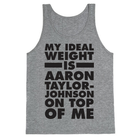 My Ideal Weight Is Aaron Taylor-Johnson On Top Of Me Tank Top