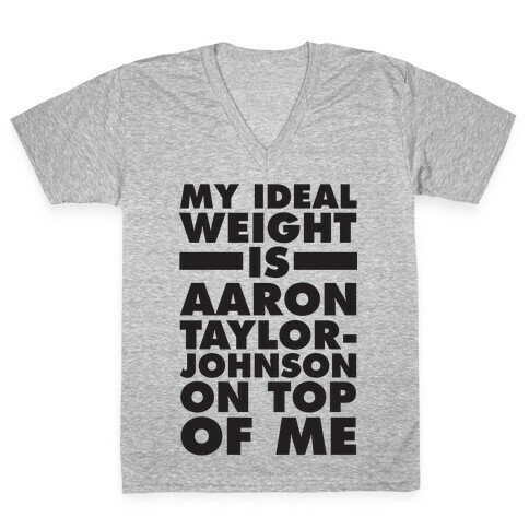 My Ideal Weight Is Aaron Taylor-Johnson On Top Of Me V-Neck Tee Shirt