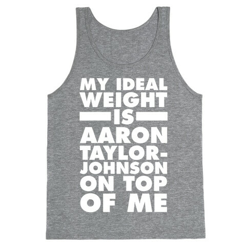 My Ideal Weight Is Aaron Taylor-Johnson On Top Of Me Tank Top