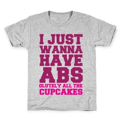 I just Wanna Have Abs...olutely All The Cupcakes Kids T-Shirt