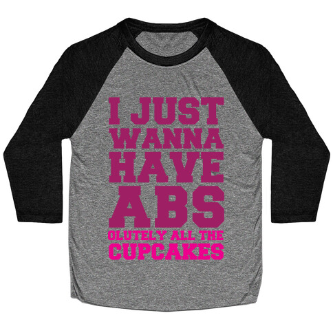 I just Wanna Have Abs...olutely All The Cupcakes Baseball Tee