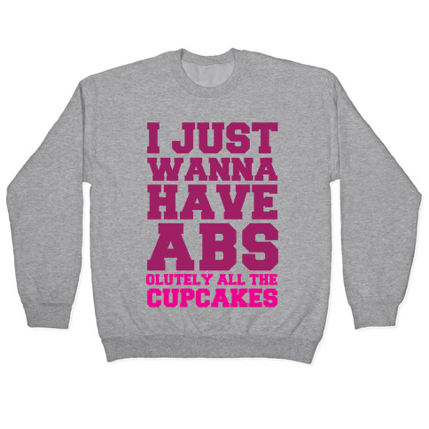 I just Wanna Have Abs...olutely All The Cupcakes Pullover