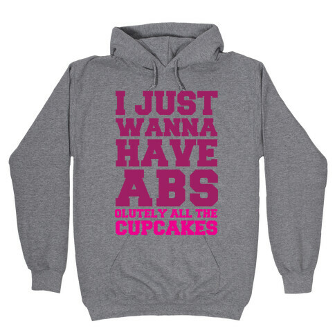 I just Wanna Have Abs...olutely All The Cupcakes Hooded Sweatshirt