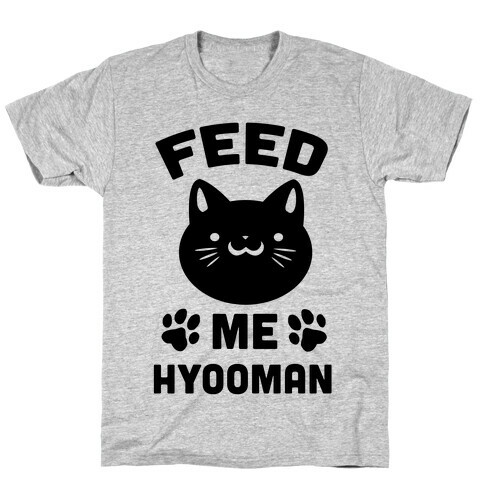 Feed Me Hyooman T-Shirt