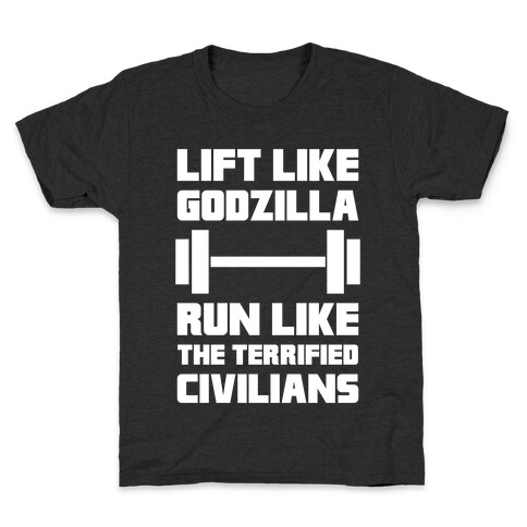 Lift Like Godzilla, Run Like The Terrified Civilians Kids T-Shirt