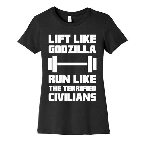 Lift Like Godzilla, Run Like The Terrified Civilians Womens T-Shirt