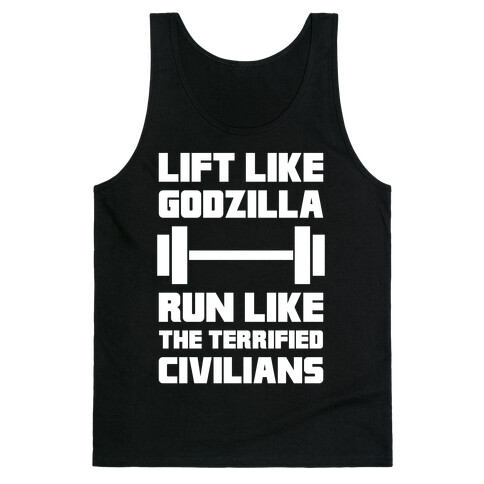 Lift Like Godzilla, Run Like The Terrified Civilians Tank Top