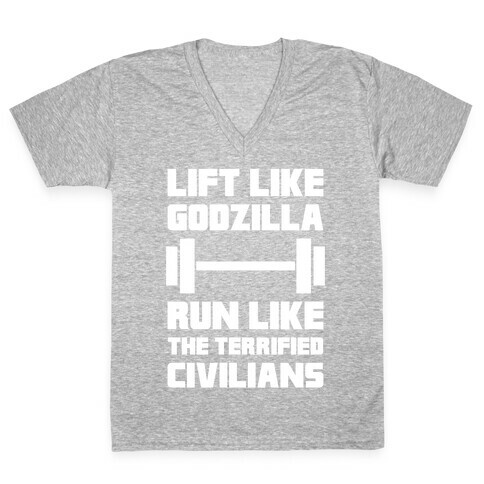Lift Like Godzilla, Run Like The Terrified Civilians V-Neck Tee Shirt