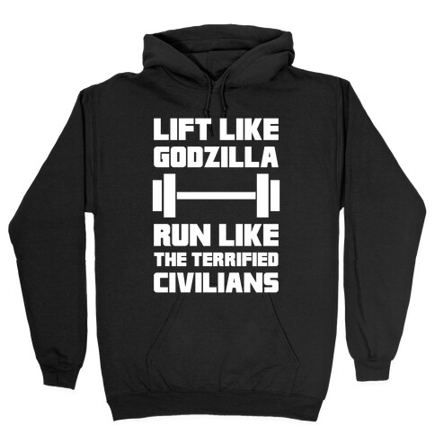 Lift Like Godzilla, Run Like The Terrified Civilians Hooded Sweatshirt