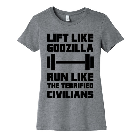 Lift Like Godzilla, Run Like The Terrified Civilians Womens T-Shirt