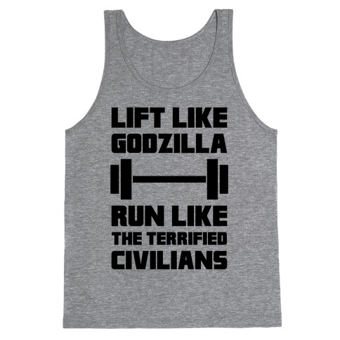 Lift Like Godzilla, Run Like The Terrified Civilians Tank Top