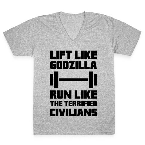 Lift Like Godzilla, Run Like The Terrified Civilians V-Neck Tee Shirt