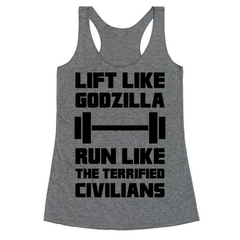 Lift Like Godzilla, Run Like The Terrified Civilians Racerback Tank Top