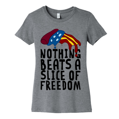 Nothing Beats A Slice Of Freedom Womens T-Shirt