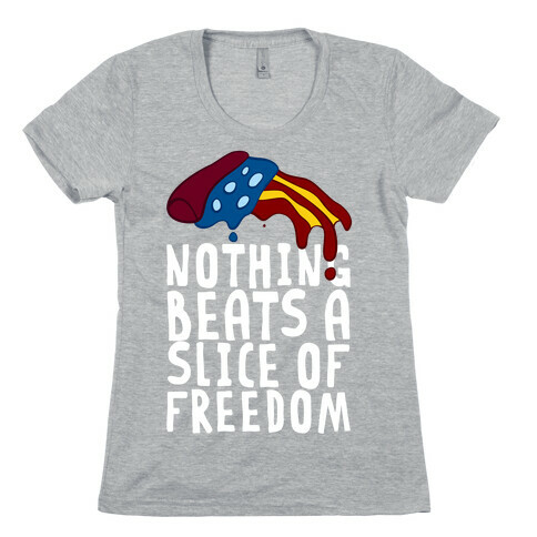Nothing Beats A Slice Of Freedom Womens T-Shirt