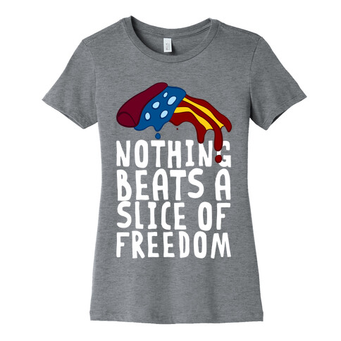 Nothing Beats A Slice Of Freedom Womens T-Shirt