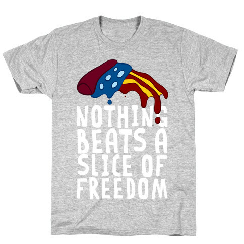 Nothing Beats A Slice Of Freedom T-Shirt