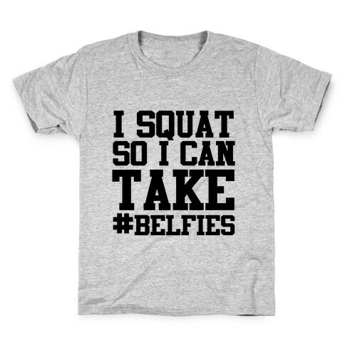 I Squat so I can Take Belfies Kids T-Shirt