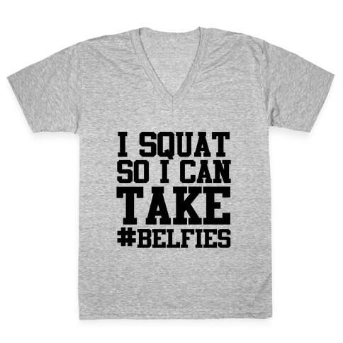 I Squat so I can Take Belfies V-Neck Tee Shirt